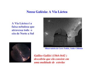O Parsec 
O parsec é a 
distancia de um 
objeto tal, que um 
observador nesse 
objeto veria o raio 
da órbita da Terra 
com um tamanho 
angular de 1” 
d(pc)=1/ p” 
1 pc= 206265 UA 
 