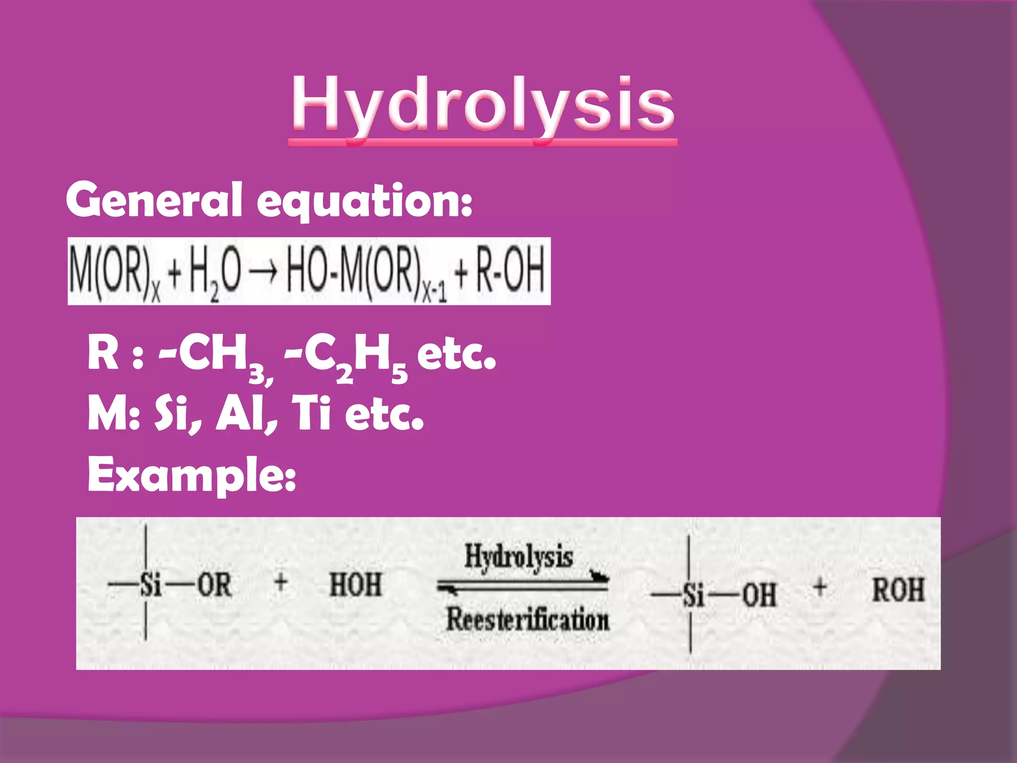 General equation:
R : -CH3, -C2H5 etc.
M: Si, Al, Ti etc.
Example:
