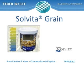 Solvita® Grain   Anna Carolina S. Alves – Coordenadora de Projetos 