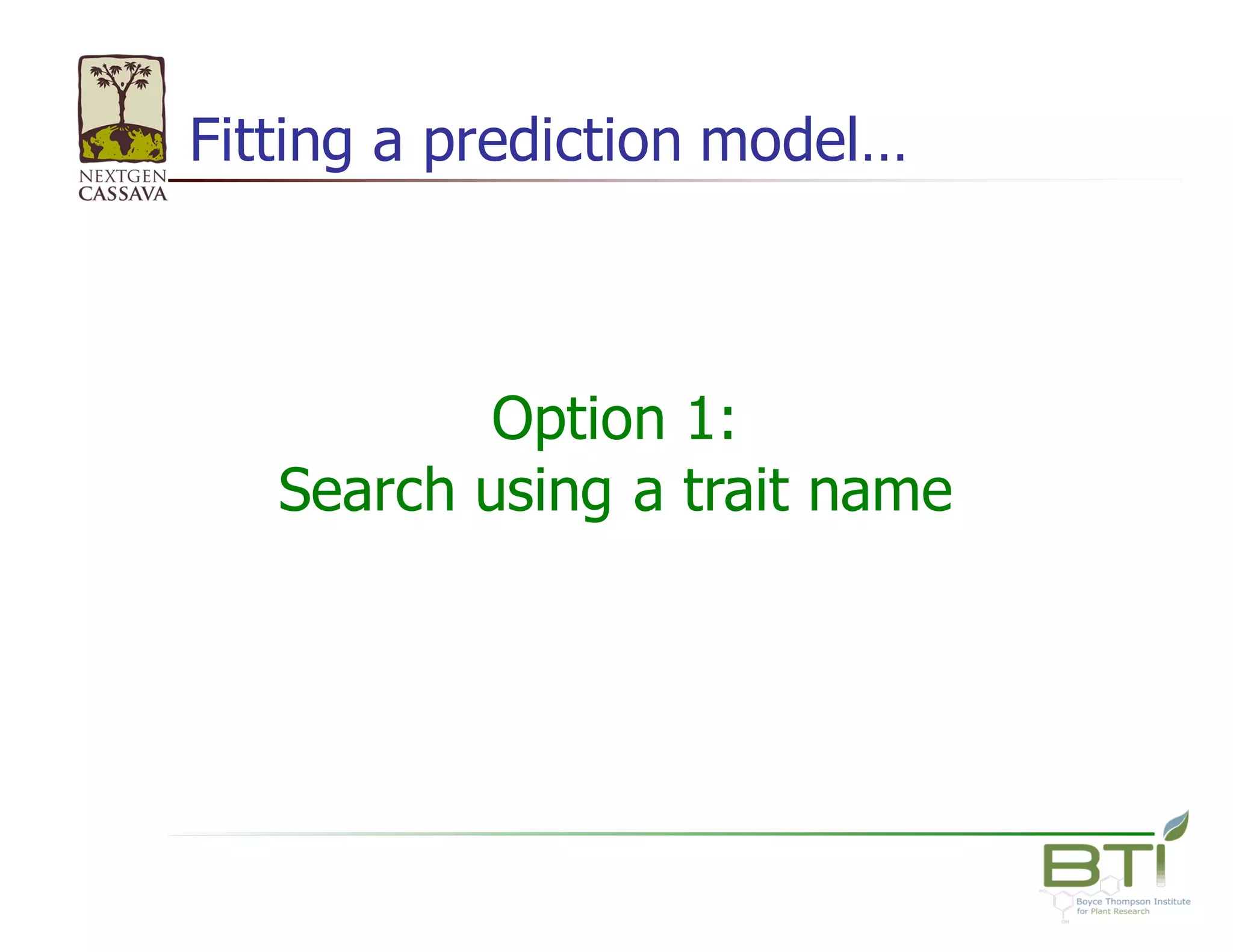 Fitting  a  prediction  model…
Option  1:  
Search  using  a  trait  name
 