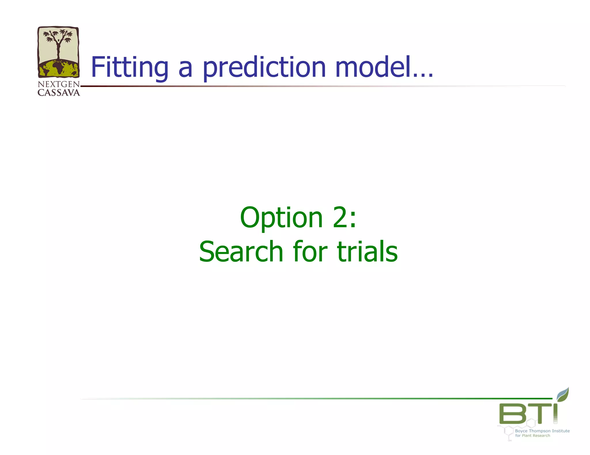 Fitting  a  prediction  model…
Option  2:  
Search  for  trials
 