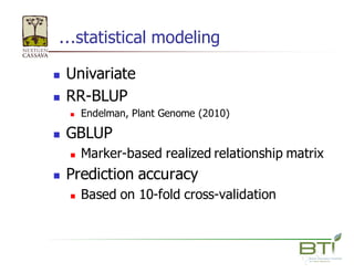 …statistical  modeling
n Univariate
n RR-­BLUP
n Endelman,  Plant  Genome  (2010)
n GBLUP  
n Marker-­based  realized...
