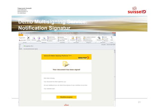 Trägerverein SuisseID
Geschäftsstelle
Steinerstrasse 37
CH-3006 Bern
Demo Multisigning Service:
Notification Signatur
09.03.2016 21
 