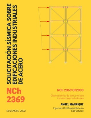 Página 1 de 31
By Ing Angel Manrique
Solicitación sísmica sobre edificaciones industriales de acero. NCh 2369 Ofi2003
 