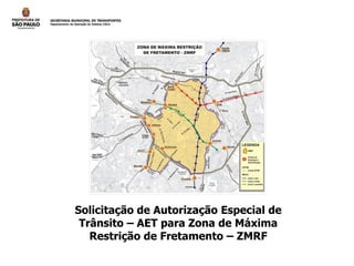 Solicitação de Autorização Especial de
 Trânsito – AET para Zona de Máxima
   Restrição de Fretamento – ZMRF
 