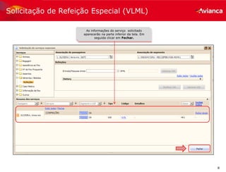 8
Solicitação de Refeição Especial (VLML)
As informações do serviço solicitado
aparecerão na parte inferior da tela. Em
seguida clicar em Fechar.
 