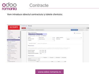 Contracte
www.odoo-romania.ro
Vom introduce obiectul contractului și datele clientului.
 