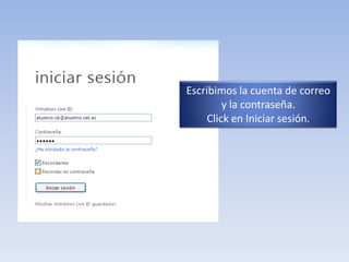 Escribimos la cuenta de correo y la contraseña.Click en Iniciar sesión.