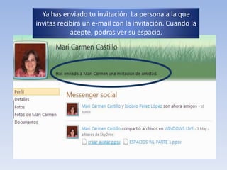 Ya has enviado tu invitación. La persona a la que invitas recibirá un e-mail con la invitación. Cuando la acepte, podrás ver su espacio.