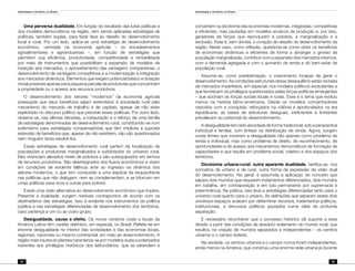 Identidade e território no Brasil
44
Identidade e território no Brasil
45
Uma perversa dualidade. Em função do resultado das lutas políticas e
dos modelos democráticos na região, vêm sendo aplicadas estratégias de
políticas, também duplas, para fazer face ao desafio do desenvolvimento
local e rural. Por um lado, aplica-se uma estratégia de desenvolvimento
econômico, centrada na economia agrícola – os encadeamentos
agroalimentares e agroindustriais –, em função de estratégias que
permitem sua eficiência, produtividade, competitividade e rentabilidade
por meio de instrumentos que possibilitam a expansão de modelos de
inserção aos mercados, o aproveitamento das vantagens comparativas, o
desenvolvimento de vantagens competitivas e a modernização e integração
aos mercados dinâmicos. Elementos que exigem potencial básico e dotação
inicial possíveis apenas para pequena parcela de produtores que concentram
a propriedade ou o acesso aos recursos produtivos.
O desenvolvimento dos setores “modernos” da economia agrícola
pressupõe que seus benefícios sejam estendidos à sociedade rural pelo
mecanismo do mercado de trabalho e de capitais, apesar de não estar
explicitado no discurso político que precede essas políticas. Por outro lado,
observa-se, nas últimas décadas, a instauração e o reforço de uma família
de estratégias denominadas de desenvolvimento rural, constituindo-se num
eufemismo para estratégias compensatórias que têm implícita a suposta
extensão de benefícios que, apesar de não existirem, não são questionados
nem ninguém tenta resolvê-los.
Essas estratégias de desenvolvimento rural partem da focalização de
populações e produtores marginalizados e subdotados do universo rural.
Eles vivenciam elevados níveis de pobreza e são subequipados em termos
de recursos produtivos. São desintegrados dos fluxos econômicos e vivem
em condições de evidente falência ante ao ingresso na dinâmica dos
setores modernos, o que tem conduzido a uma espécie da esquizofrenia
nas políticas que não dialogam, nem se complementam, e se bifurcam em
umas políticas para ricos e outras para pobres.
Existe uma visão alternativa ao desenvolvimento econômico que impera.
Presente a dualidade, surgem notáveis contrapontos de acordo com os
destinatários das estratégias. Isso é evidente nos instrumentos da política
pública e nas estratégias diferenciadas de desenvolvimento dos territórios,
caso pertença a um ou ao outro grupo.
Desigualdade, causa e efeito. Os novos cenários rurais e locais da
América Latina têm caráter distintivo, em especial, no Brasil. Reflete-se em
enorme desigualdade no interior das sociedades e das economias locais,
regionais, nacionais ou mesmo continental, em meio ao desenvolvimento. A
região mais injusta do planeta caracteriza-se por modelos duais e polarizados
inerentes aos privilégios históricos dos latifundiários, que se estendem e
convertem na dicotomia das economias modernas, integradas, competitivas
e eficientes, mas pautadas em modelos arcaicos de produção e, por isso,
geradores de forças que reproduzem a pobreza, a marginalização e a
exclusão. Esse é, sem dúvida, o coração do desafio do desenvolvimento da
região. Neste caso, como reflexão, questiona-se como obter os benefícios
de economias dinâmicas e eficientes de forma a abranger o grosso da
população marginalizada, contribuir com a expansão dos mercados internos,
com a demanda agregada e com o aumento da renda e do bem-estar da
população rural.
Assume-se, como predestinação, o crescimento incapaz de gerar o
desenvolvimento. As condições estruturais desse desequilíbrio estão na base
de mercados imperfeitos, em especial, nos modelos políticos excludentes e
que favorecem os privilégios questionados pelas forças políticas emergentes
– que acionam as forças sociais locais e rurais. Esse é o tema que evoluiu
menos na história latino-americana. Desde os modelos concentradores
nascidos com a conquista, reforçados na colônia e aprofundados na era
republicana, as bases de estruturas desiguais, ineficientes e limitantes
prevalecem ao potencial do desenvolvimento.
A desigualdade tem sido abordada de forma tradicional, sob a perspectiva
individual e familiar, com ênfase na distribuição de renda. Agora, surgem
vozes firmes que mostram a desigualdade não apenas como problema de
renda e individual, mas como problema de direito, de reconhecimento, de
oportunidades e de acesso aos mecanismos democráticos de formação de
capacidades e que resulta em problema social, coletivo e dos espaços dos
territórios.
Dicotomia urbano-rural: outra aparente dualidade. Verifica-se, nos
conceitos de urbano e de rural, outra forma de expressão da visão dual
do desenvolvimento. No geral, é assumida a aplicação do conceito que
separa dois mundos que requerem tratamentos diferenciados, dois mundos
em batalha, em contraposição e em luta permanente por supremacia e
preeminência. Na prática, isso leva a estratégias diferenciadas tanto para o
universo rural quanto para o urbano. As definições que separam esses dois
universos-espaços acabam por determinar recursos, tratamentos políticos,
institucionais, e discursos políticos pautados numa idéia de profunda
separação.
É necessário reconhecer que o processo histórico dá suporte a essa
divisão a partir das condições de absoluto isolamento do mundo rural, que
resultou na criação de mundos separados e independentes – os centros
urbanos e o campo isolado.
Na verdade, os centros urbanos e o campo nunca foram independentes,
ainda menos na América, que construiu uma enorme rede urbana já durante
 