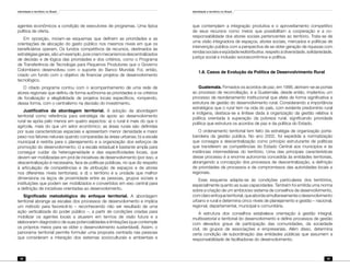 Identidade e território no Brasil
48
Identidade e território no Brasil
49
agentes econômicos a condição de executores de programas. Uma típica
política de oferta.
Em oposição, iniciam-se esquemas que definem as prioridades e as
orientações de alocação do gasto público nos mesmos níveis em que os
beneficiários operam. Os fundos competitivos de recursos, destinados às
estratégiasgerais,sãoumexemplo,poiscriammecanismosdescentralizados
de decisão e de lógica das prioridades e dos critérios, como o Programa
de Transferência de Tecnologia para Pequenos Produtores que o Governo
Colombiano desenvolveu com o suporte do Banco Mundial. Foi, então,
criado um fundo com o objetivo de financiar projetos de desenvolvimento
tecnológico.
O citado programa contou com o acompanhamento de uma rede de
atores regionais que definiu de forma autônoma as prioridades e os critérios
de focalização e elegibilidade de projetos locais específicos, rompendo,
dessa forma, com o centralismo na decisão do investimento.
Justificativa da abordagem territorial. A adoção da abordagem
territorial como referência para estratégia de apoio ao desenvolvimento
rural se apóia pelo menos em quatro aspectos: a) o rural é mais do que o
agrícola, mais do que um setor econômico; as áreas rurais são definidas
por suas características espaciais e apresentam menor densidade e maior
peso nos fatores naturais quando comparadas às áreas urbanas; b) a escala
municipal é restrita para o planejamento e a organização dos esforços de
promoção do desenvolvimento; c) a escala estadual é bastante ampla para
conseguir cuidar da heterogeneidade e das especificidades locais, que
devem ser mobilizadas em prol de iniciativas de desenvolvimento (por isso, a
descentralização é necessária, face às políticas públicas, no que diz respeito
à articulação de competências e de atribuição de espaços e de atores
nos diferentes níveis territoriais); e d) o território é a unidade que melhor
dimensiona os laços de proximidade entre as pessoas, grupos sociais e
instituições que podem ser mobilizados e convertidos em eixo central para
a definição de iniciativas orientadas ao desenvolvimento.
Significado metodológico do enfoque territorial. A abordagem
territorial abrange as escalas dos processos de desenvolvimento e implica
um método para favorecê-lo – reconhecendo não ser resultado de uma
ação verticalizada do poder público –, a partir de condições criadas para
mobilizar os agentes locais a atuarem em termos de visão futura e a
elaborarem diagnóstico de suas potencialidades e limitações (que contemple
os próprios meios para se obter o desenvolvimento sustentável). Assim, o
panorama territorial permite formular uma proposta centrada nas pessoas
que consideram a interação dos sistemas socioculturais e ambientais e
que contemplam a integração produtiva e o aproveitamento competitivo
de seus recursos como meios que possibilitam a cooperação e a co-
responsabilidade dos atores sociais pertencentes ao território. Trata-se de
uma visão integradora de espaços, atores sociais, mercados e políticas de
intervenção pública com a perspectiva de se obter geração de riquezas com
rendassociaise eqüidade redistributiva,respeito à diversidade, solidariedade,
justiça social e inclusão socioeconômica e política.
1.8. Casos de Evolução da Política de Desenvolvimento Rural
Guatemala. Firmados os acordos de paz, em 1996, abriram-se as portas
ao processo de reconciliação, e a Guatemala, desde então, implantou um
processo de reordenamento institucional que afeta de forma significativa a
estrutura de gestão do desenvolvimento rural. Considerando a importância
estratégica que o rural tem na vida do país, com evidente predomínio rural
e indígena, destaca-se a ênfase dada à organização da gestão relativa à
política orientada à superação da pobreza rural, significando prioridade
política que estrutura os acordos de paz e da política do Estado.
O ordenamento territorial tem feito da estratégia de organização porta-
bandeira da gestão pública. No ano 2002, foi expedida a normatização
que consagra a descentralização como princípio estruturante de políticas
que transferem as competências do Estado Central aos municípios e às
instâncias intermediárias do território. Uma das principais características
desse processo é a enorme autonomia concedida às entidades territoriais,
abrangendo a concepção dos processos de descentralização, a definição
de prioridades de processos e de compromissos das autoridades locais e
regionais.
Esse esquema adapta-se às condições particulares dos territórios,
especialmente quanto as suas capacidades. Também foi emitida uma norma
sobre a criação de um ambicioso sistema de conselhos de desenvolvimento,
comclaroenfoqueterritorial,queabordasimultaneamenteodesenvolvimento
urbano e rural e determina cinco níveis de planejamento e gestão – nacional,
regional, departamental, municipal e comunitária.
A estrutura dos conselhos estabelece orientação à gestão integral,
multissetorial e territorial do desenvolvimento e define processos de gestão
com elevados graus de participação das comunidades, da sociedade
civil, de grupos de associações e empresariais. Além disso, determina
certa condição de subordinação das entidades públicas que assumem a
responsabilidade de facilitadoras do desenvolvimento.
 