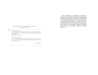 Identidade e território no Brasil
4
Identidade e território no Brasil
5
Esta publicação é o resultado do trabalho de
pesquisasobretipologiasterritoriais.Realizadopelo
Instituto Interamericano de Agricultura (IICA/Brasil),
foi solicitado pela Secretaria de Desenvolvimento
Territorial (SDT) do Ministério de Desenvolvimento
Agrário (MDA), Brasil. Participaram desta pesquisa:
Doris Sayazo, Iván Tartaruga, Edviges Ioris, Mauro
Márcio Oliveira, Ana María Echeverri e Rafael
Echeverri.
P441i	 Perico, Rafael Echeverry.
Identidade e território no Brasil / Rafael Echeverry Perico. Tradução de Maria
Verônica Morais Souto. – Brasília : Instituto Interamericano de Cooperação para
a Agricultura, 2009.
209 p. ; il. color ; 15 x 23 cm.
ISBN 13: 978-92-9039-988-9
1. Desenvolvimento territorial – Brasil. 2. Políticas públicas – Brasil. 3. Gestão.
I. Título. II. Instituto Interamericano de Cooperação para a Agricultura. III. Souto,
Maria Verônica Morais.
CDD: 338.10981
Dados Internacionais de Catalogação na Publicação (CIP)
Antonia Veras CRB 1/2023
 