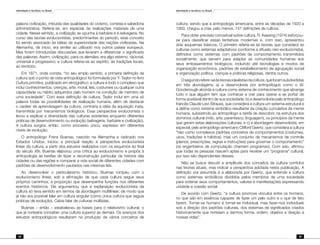 Identidade e território no Brasil
58
Identidade e território no Brasil
59
palavra civilização, imbuída das qualidades do civismo, cortesia e sabedoria
administrativa. Referia-se, em especial, às realizações materiais de uma
cidade. Nesse sentido, a civilização se opunha à barbárie e à selvageria. No
curso das teorias evolucionistas, predominantes do período, esse conceito
foi sendo associado às idéias de superioridade das nações civilizadas. Na
Alemanha, de início, era similar ao utilizado nos outros países europeus.
Mas foram introduzidas discussões que levaram a diferenciar o significado
das palavras. Assim, civilização, para os alemães, era algo externo, racional,
universal e progressivo; e cultura referia-se ao espírito, às tradições locais,
ao território.
Em 1871, onde consta, “no seu amplo sentido, a primeira definição de
cultura sob o ponto de vista antropológico foi formulada por Y. Taylor no livro
Cultura primitiva, publicado em etnográfico; a cultura é todo o complexo que
inclui conhecimentos, crenças, arte, moral, leis, costumes ou qualquer outra
capacidade ou hábito adquiridos pelo homem na condição de membro de
uma sociedade”. Com essa definição de cultura, Taylor inclui em uma só
palavra todas as possibilidades de realização humana, além de destacar
o caráter de aprendizagem da cultura, contrária à idéia da aquisição inata,
transmitida por mecanismos biológicos. Essa perspectiva evolucionista o
levou a explicar a diversidade das culturas existentes enquanto diferentes
práticas de desenvolvimento ou evolução (selvageria, barbárie e civilização).
A cultura surgira, então, como processo único, expresso em diferentes
níveis de evolução.
O antropólogo Frans Buenas, nascido na Alemanha e radicado nos
Estados Unidos, iniciou a principal reação à perspectiva evolucionista
linear da cultura, a partir dos estudos realizados com os esquimós ao final
do século XIX. Buenas elaborou uma crítica ao evolucionismo e propôs à
antropologia as tarefas de fazer a reconstrução particular da história das
cidades ou das regiões e comparar a vida social de diferentes cidades com
padrões de desenvolvimento pautados nas mesmas leis.
Ao desenvolver o particularismo histórico, Buenas rompeu com o
evolucionismo linear, sob a afirmação de que cada cultura segue seus
próprios caminhos, à proporção que desempenha funções nos diferentes
eventos históricos. Ele argumentou que a explanação evolucionista da
cultura só teria sentido em termos da abordagem multilinear; de modo que
já não era possível falar em cultura singular (como única cultura que seguia
práticas de evolução). Cabia falar de culturas múltiplas.
Buenas – então – estabeleceu as bases para o relativismo cultural, o
que já nortearia conceber uma cultura superior às demais. Os avanços dos
estudos antropológicos resultaram na produção de vários conceitos de
cultura, sendo que a antropologia americana, entre as décadas de 1920 a
1950, chegou a criar, pelo menos, 157 definições de cultura.
Para obter precisão conceitual sobre cultura, R. Keesing (1974) esforçou-
se para classificar essas tentativas modernas e, com isso, apresentou
dois esquemas básicos. O primeiro referia-se às teorias que considera as
culturas como sistemas adaptativos (conforme a difusão neo-evolucionista),
definidos como sistemas com padrões de comportamento transmitidos
socialmente, que servem para adaptar as comunidades humanas aos
seus embasamentos biológicos, incluindo até tecnologias e modos de
organização econômica, padrões de estabelecimento de agrupação social
e organização política, crenças e práticas religiosas, dentre outros.
Osegundorefere-seàsteoriasidealistasdacultura,queforamsubdivididas
em três abordagens: a) a desenvolvida por antropólogos como o W.
Goodenough aborda a cultura como sistema de conhecimento que abrange
tudo o que alguém tem que conhecer e crer para operar e se portar de
forma aceitável dentro de sua sociedade; b) a desenvolvida pelo antropólogo
francês Claude Levi-Strauss, que considera a cultura um sistema estrutural e
a define como sistema simbólico resultante da criação cumulativa da mente
humana, subsistindo ao antropólogo a tarefa de descobrir, na estrutura dos
domínios cultural (mito, arte, parentesco, linguagem), os princípios da mente
que geram estas elaborações culturais; e c) a abordagem desenvolvida, em
especial, pelo antropólogo americano Clifford Geertz, que considera a cultura
“não como complexos padrões concretos de comportamentos (costumes,
usos, tradições e hábitos), mas um conjunto de mecanismos de controle
(planos, prescrições, regras e instruções) para governar o comportamento”
(os engenheiros de computação chamam programas). Com isso, afirmou
que todas as pessoas nascem aptas para receber um “programa” cultural,
por isso são dependentes desses.
Não se busca discutir a amplitude dos conceitos de cultura contidos
nas teorias atuais, mas indicar a perspectiva adotada nesta publicação. A
definição ora assumida é a elaborada por Geertz, que entende a cultura
como sistemas simbólicos divididos pelos membros de uma sociedade
para ordenar seus comportamentos, valores e manifestações expressando
unidade e coesão social.
De acordo com Geertz, “a cultura promove vínculos entre os homens,
no que são em essência capazes de fazer um pelo outro e o que de fato
fazem. Tornar-se humano é tornar-se individual, mas fazer-nos individuais
sob a direção dos padrões culturais, dos sistemas de significados criados
historicamente que norteiam a darmos forma, ordem, objetivo e direção a
nossas vidas”.
 