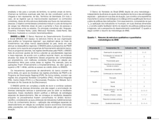 Identidade e território no Brasil
82
Identidade e território no Brasil
83
ampliada; e não para o conceito de território, no sentido amplo do termo.
Chamam-se territórios eventuais pelo fato de não constituírem ponto de
chegada e nem representar, de fato, Territórios de Identidade. Em todo o
caso, de se registrar que as macroconexões expressam os conhecidos
corredores, obras de infra-estrutura destinadas aos fluxos de mercadorias e
pessoas. O objetivo central desses corredores é reduzir o custo de transporte
de cargas nas diferentes áreas do país e aumentar o fluxo de pessoas e
de mercadorias entre os estados. Os principais corredores são: Araguaia-
Tocantins; Fronteira Norte; Leste; Mercosul; Nordeste, Oeste-Norte; São
Francisco; Sudoeste e o corredor transmetropolitano.
BNDES e BNB. O Banco Nacional de Desenvolvimento Econômico
e Social (BNDES) tem espaço na estrutura interna de sua organização
para acolher os “programas regionais”, que objetivam elevar os níveis de
investimentos nas áreas menos desenvolvidas do país, tendo em vista
atenuar os desequilíbrios regionais. O BNDES aderiu à perspectiva da PNDR
ao operar como suporte aos programas de financiamento setorial do banco.
Para os programas setoriais, nas regiões identificadas pela PNDR, o BNDES
trata de promover ajustes de forma a atender as peculiaridades regionais
e meso-regionais, de acordo com a política nacional. Assim, as iniciativas
situadas nas áreas de implemento desses programas são contempladas
por empréstimos, com melhores condições financeiras em relação aos
empréstimos feitos para outras áreas ou regiões. Por exemplo, para as
operações Finem (Financiamento a Empreendimentos), de valor igual ou
superior a R$ 1 milhão, admite-se acesso ao crédito direto no BNDES.
Os mecanismos operacionais de atendimento do banco ocorrem de
forma direta, em apoio às iniciativas nas regiões prioritárias da PNDR e do
Programa de Dinamização Regional (PDR). De forma indireta, ocorrem nas
regiões dos programas Nordeste Competitivo (PNC), Amazônia Integrada
(PAI), Centro-Oeste (PCO) e a Reconversão Produtiva na Metade Sul e
Noroeste do Rio Grande de Sul (Reconversur).
O BNDES admite ser complexa a tarefa de reunir e combinar variáveis
e indicadores de diversas dimensões, pois elas exigem a acomodação de
diversas orientações teóricas e operacionais para se obter os resultados
esperados. Esses resultados devem justificar a definição de estratégias
espaciais de desenvolvimento. Não se consegue os resultados desejados
enquanto os procedimentos ficarem concentrados no âmbito técnico-
científico, considerando-se que a obtenção de indicadores multidimensionais
é fruto do conhecimento técnico – aplicação das estratégias espaciais do
desenvolvimento em relação às condições social e econômica vivenciadas
pelas populações, sob orientação política impressa pelo governo em sua
atuação.
O Banco do Nordeste do Brasil (BNB) dispõe de uma metodologia –
independente da eficácia do ajuste dos resultados técnicos e das estratégias
espaciais –, aplicada em sua área de atuação, que constitui uma experiência
importante no campo metodológico e no diálogo entre a qualificação técnica e
a série de políticas das instituições. Com esse exercício, compreende-se que
“[...] a aplicação dos indicadores no município, em suas diversas dimensões
[...] constitui atalho facilitador dentro do desenho de políticas públicas locais
e regionais, sob a perspectiva do desenvolvimento sustentável”. O quadro a
seguir contém o resumo da metodologia do BNB.
Quadro 1.	Resumo da estrutura qualitativa e quantitativa
metodológica do BNB
Dimensões (5) Componentes (13) Indicadores (22) Variáveis (46)
Econômica
Desempenho da agricultura 2 2 + 3
Formalização do mercado de
trabalho
1 2
Produtividade geral 1 2
Importância dos empregos
formais no turismo
2 1 + 1
Demográfica
Crescimento demográfico 1 1
Contribuição ao crescimento 1 1
Social
Educação 1 1
Saúde 1 1
Renda 1 2
Ambiental
Pressão antrópica – uso das
terras
3 2 + 2 + 2
Pressão antrópica – urbana 3 1 + 1 + 1
Resposta à pressão antrópica 2 4 + 4
Institucional Qualidade institucional 3 5 + 3 + 4
 
