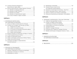 Identidade e território no Brasil
8
Identidade e território no Brasil
9
	 3.2.	 O Enfoque Territorial do Ministério do
		 Desenvolvimento Agrário (MDA)..................................................68
	 3.3.	 Estrutura Institucional para a Gestão Regional e Territorial...........69
		 3.3.1. Ministério da Integração Nacional......................................69
		 3.3.2. Ministério do Meio Ambiente.............................................72
		 3.3.3. Ministério das Cidades......................................................73
		 3.3.4. Ministério do Desenvolvimento Agrário..............................75
		 3.3.5. Outros ministérios e órgãos vinculados.............................78
Capítulo 4
4.	 ESTRATÉGIA DE GESTÃO SOCIAL
	 DOS TERRITÓRIOS DE IDENTIDADE.................................................85
	 4.1.	 Enfoque da Política de Desenvolvimento Territorial......................86
	 4.2.	 Processos de Formulação e de Execução da Política..................92
		 4.2.1.	 Planejamento da política..................................................92
		 4.2.2.	 Gestão de processos territoriais.......................................94
		 4.2.3.	 Os processos de articulação territorial de políticas...........96
		 4.2.4.	 Gestão de atores territoriais.............................................97
		 4.2.5.	 Gestão setorial estratégica...............................................99
	 4.3.	 Mudanças Geradas por Intervenções da Política no Território......99
	 4.4.	 O Ciclo da Gestão Social do Território.......................................100
	 4.5.	 Gestão de Organizações Sociais...............................................101
	 4.6.	 Gestão da Articulação da Demanda de Políticas Públicas.........102
	 4.7.	 Gestão da Economia Territorial..................................................102
	 4.8.	 Os Impactos da Política no Desenvolvimento
		 Territorial Sustentável................................................................103
Capítulo 5
5.	 PROCESSO DE CONFORMAÇÃO
	 DOS TERRITÓRIOS DE IDENTIDADE...............................................105
	 5.1.	 Definição e Delimitação dos Territórios de Identidade................105
	 5.2.	 Observação do Processo nos Territórios...................................116
	 5.3.	 Manifestação do Território.........................................................127
	 5.4.	 Manifestação da Identidade......................................................130
	 5.5.	 Territórios Rurais e Outras Formas
	 	 de Configuração Espacial-Regional...........................................137
	 5.6.	 Variações na Conformação dos Territórios – Área Rural.............141
	 5.7.	 Grupos e Identidades Sociais: História Territorial.......................143
	 5.8.	 Alcance e Cobertura dos Territórios de Identidade....................146
	 5.9.	 Síntese das Características de Identidade e Territorialidade.......147
Capítulo 6
6.	 DIVERSIDADE, DIFERENCIAÇÃO E TIPOLOGIA TERRITORIAL........159
	 6.1.	 Análise da Heterogeneidade Territorial.......................................159
	 6.2.	 Evolução: da Seleção de Microrregiões
		 à Delimitação de Territórios de Identidade.................................164
	 6.3.	 Caracterização dos Territórios de Identidade.............................171
	 6.4. 	Tipologias Territoriais.................................................................175
	 6.5.	 Modelo de Tipologias Territoriais...............................................176
	 6.6.	 Indicadores para o Modelo de Tipologias Territoriais.................181
	 6.7.	 Modelos de Estimação de Categorias, Estratos ou Tipos..........188
Capítulo 7
7.	 DESAFIOS DA POLÍTICA PARA
	 OS TERRITÓRIOS DE IDENTIDADE..................................................199
Capítulo 8
8.	 BIBLIOGRAFIA..................................................................................205
 