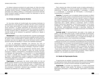 Identidade e território no Brasil
100
Identidade e território no Brasil
101
As citadas mudanças acontecem em quatro áreas, em mãos dos atores
territoriais que participam nas diversas estratégias: a introdução de um ciclo
de gestão social do território; o fortalecimento das organizações sociais; a
articulação das políticas públicas e a dinamização da economia territorial.
Esses processos resultam da política e podem ser observados no tipo de
gestão adotada no território.
4.4. O Ciclo de Gestão Social do Território
Um dos eixos centrais de transformação dos processos territoriais é a
restauração de um ciclo da gestão no território. No ciclo, ocorre a introdução
de nova cultura democrática na tomada de decisões sobre a inclusão de
atores territoriais e na gestão participativa de instrumentos técnicos do
planejamento; e sua definição acontece a partir dos mecanismos de gestão,
em três processos gerais (o planejamento, a organização dos atores e o
controle social) que se destacam ao garantirem coerência em relação à
política e à eficácia.
Planejamento. A nova cultura do planejamento, pautada na participação
e na força técnica, constitui a base estruturante da gestão social do território.
As ações a serem impulsionadas no território partem de uma estrutura de
processos que deve ser seguida pelos atores territoriais durante a gestão
territorial, devendo-se identificar o conjunto dos resultados esperados.
O ciclo da participação estabelece uma estrutura que inclui os
subprocessoseosdiagnósticos,visãodofuturoeplanejamento,abrangendo,
ainda, objetivos, diretrizes orientadoras, estratégias, programas e projetos.
Os resultados do processo de planejamento territorial devem refletir-
se no comportamento e nas atitudes e ações dos atores territoriais,
priorizando o debate, a transparência, a formalização de acordos de apoio,
a mobilização das organizações, o compromisso e a co-responsabilidade
dos atores, a inclusão dos interesses coletivos, o diagnóstico baseado
em dados, a visão explicitada, os planos, programas e projetos (definidos,
elaborados, negociados e executados), a definição do plano de execução,
a sustentabilidade e a apropriação.
Organização. A organização dos atores sociais dentro do ciclo da
gestão social do território é um dos mais importantes resultados esperados.
A inclusão dos atores constitui fundamento para o fortalecimento das
estruturas institucionais dos atores territoriais. Por essa razão, a construção
dos processos é importante, sobretudo para possibilitar o alcance dos
resultados pré-definidos com clareza na política.
Para o alcance das metas de inclusão social e de plena participação, é
necessário estabelecer um conjunto de ações para fortalecer os arranjos
institucionais, a divisão de responsabilidades, a articulação, a direção
e a coordenação, a socialização de informações, a comunicação, o
monitoramento e a avaliação.
Impactos. É necessário que os resultados desses processos se reflitam
no conjunto de atitudes, ações e comportamentos dos atores territoriais e no
ciclo da gestão social do território de forma a permitir o avanço e a direção
de mudanças pretendidas na política. Esses resultados abrangem efeitos
reais sobre a capacidade dos atores territoriais em termos da participação,
organização para a gestão, alianças e cooperação, pactos e acordos,
arranjos institucionais negociados, compromissos de apoio, novos atores,
mobilização da organização social, co-responsabilidade da população
nas diretrizes, responsabilidades atribuídas e assumidas, liderança de
agentes territoriais e fortalecimento do capital social (todos reconhecidos e
mobilizados).
Controle social. O acompanhamento das ações e dos projetos da
política, a ser feito pelos atores sociais, constitui expressão de participação,
empoderamento e co-responsabilidade, atribuições dos atores sociais na
gestão do território. O controle social é, pois, o complemento estratégico da
gestão social do território e eixo fundamental da estratégia.
A estrutura para o exercício do controle social associa-se à capacidade de
mobilização dos atores como expressão de sensibilização face à importância
da participação nos processos de acompanhamento da gestão territorial,
que, em essência, busca a mobilização e a sensibilização. Na cultura do
controle social, os resultados esperados devem se expressar nas ações e
nos processos resumidos nos aspectos que revelam o avanço da política
– fluxos de informação funcionando, ambiente social adequado, estratégias
de avaliação e indicadores do monitoramento acordados, metas e objetivos
avaliados, ciclo de gestão apropriado e retroalimentação.
4.5. Gestão de Organizações Sociais
A segunda área de resultado corresponde à gestão e ao fortalecimento
de organizações sociais, fatores determinantes dos processos de inclusão e
participação sob o princípio da democratização da gestão territorial.
Organização. O processo de organização é o primeiro componente
(resultado) esperado dessa gestão. Se expressa na representatividade,
legitimidade, participação, co-responsabilidade, organicidade e capacidade
de gestão.
 
