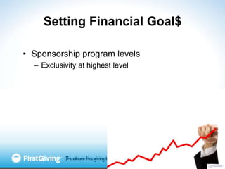 Setting Financial Goal$

• Sponsorship program levels
  – Exclusivity at highest level
 