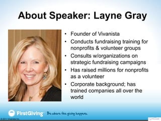 About Speaker: Layne Gray
                            • Founder of Vivanista
                            • Conducts fundra...