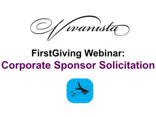 FirstGiving Webinar:
Corporate Sponsor Solicitation
 