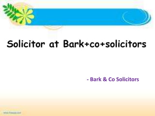 Solicitor at Bark+co+solicitors


                 - Bark & Co Solicitors
 
