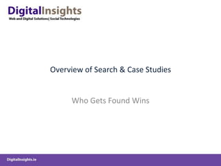 Overview of Search & Case StudiesWho Gets Found Wins
