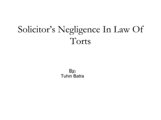 Solicitor’s Negligence In Law Of Torts By- Tuhin Batra 