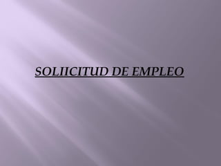 SOLIICITUD DE EMPLEO
 