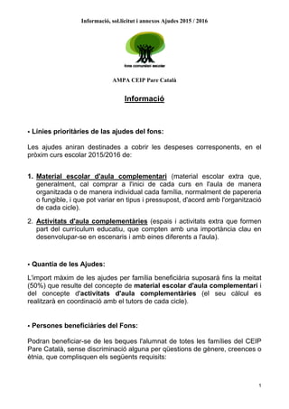 Informació, sol.licitut i annexos Ajudes 2015 / 2016
AMPA CEIP Pare Català
1
Informació
• Línies prioritàries de las ajude...