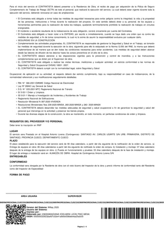 Para el inicio del servicio el CONTRATISTA deberá presentar a la Residencia de Obra, el recibo de pago por adquisición de la Póliza de Seguro
Complementario de Trabajo de Riesgo (SCTR) de todo el personal, que realizará la ejecución del servicio. La cual deberá estar vigente durante toda la
ejecución del servicio, debiendo renovarse en caso de ampliaciones
• El Contratista está obligado a tomar todas las medidas de seguridad necesarias para evitar peligros contra la integridad, la vida y la propiedad
de las personas, instituciones o firmas durante la realización del proyecto. En este sentido deberá dotar a su personal, de los equipos y
herramientas pertinentes para la realización de todos los trabajos, quedando terminantemente prohibido la realización de trabajos en circuitos
energizados.
• El incidente o accidente resultante de la inobservancia de esta obligación, correrá únicamente por cuenta del Contratista.
• El Contratista está obligado a hacer notar a la ENTIDAD, por escrito e inmediatamente, cuando se haya dado una orden que va contra las
medidas de seguridad, a fin de tomar conocimiento, lo cual no lo exime de asumir la responsabilidad exclusiva por cualquier daño.
• SEGURIDAD EN LA CONSTRUCCIÓN
• Complementando las actividades programadas, EL CONTRATISTA es responsable de gestionar la Seguridad y Salud en el Trabajo, se tomarán
las medidas de seguridad durante la ejecución de la obra, siguiendo para ello lo estipulado en la Norma G.050 del RNE, la misma que deberá
implementarse de tal manera que se den todas las condiciones necesarias para evitar accidentes. Las medidas de seguridad deben abarcar
desde las labores de difusión de los desvíos hasta los avisos preventivos en el sitio de la obra.
• EL CONTRATISTA deberá atenerse a las disposiciones vigentes para la prevención y control de incendios, y a las Instrucciones
complementarias que se dicten por el Supervisor de obra.
• EL CONTRATISTA está obligado a realizar las visitas técnicas, mediciones y cualquier actividad, en estricta conformidad a las normas de
Seguridad y Salud Ocupacional OHSAS 18001: 2007.
• EL CONTRATISTA deberá cumplir con la normatividad legal, sobre Seguridad y Salud
Ocupacional; de aplicación en su actividad; al respecto deberá dar estricto cumplimiento, bajo su responsabilidad en caso de inobservancia, de la
normatividad referencial y sus modificaciones seguidamente detalladas:
• RM. N° 366-2001-EMNME Código Nacional de Electricidad
• Ley Nª 26842 Ley General de Salud
• D.S. N° 033-2001-MTC Reglamento Nacional de Tránsito
• SI 5-02-1 Orden y Limpieza.
• ISI 8-01-1 Manejo e Investigación de Incidentes y Accidentes de Trabajo
• Reglamento Nacional de Edificaciones
• Resolución Ministerial N 087-2020-VIVIENDA
• Resoluciones Ministeriales Nos 239-2020-MINSA, 265-2020-MINSA y 283- 2020-MINSA
• EL CONTRATISTA deberá desarrollar las medidas adecuadas de seguridad y salud ocupacional a fin de garantizar la seguridad y salud del
personal que intervenga en la actividad y preservar los bienes propios.
• Durante las diversas etapas de la construcción, la obra se mantendrá, en todo momento, en perfectas condiciones de orden y limpieza.
REQUISITOS DEL PROVEEDOR Y/O PERSONAL
Debe tener la inscripción en RNP
LUGAR
El servicio sera Prestado en el Hospital Antonio Lorena (Contingencia)- SANTIAGO AV. CARLOS UGARTE S/N URB. PRIMAVERA, DISTRITO DE
SANTIAGO, PROVINCIA CUSCO, DEPARTAMENTO CUSCO
PLAZO
El plazo establecido para la ejecución del servicio será de 90 días calendario, a partir del día siguiente de la notificación de la orden de servicio. a)
Entrega de equipos en obra: 80 días calendarios a partir del día siguiente de notificado la orden de compra. b) Instalación y montaje: 07 días calendario
después de la entrega de los equipos en obra. c) Puesta en funcionamiento y pruebas: 03 días calendario después de la fase de instalación y montaje.
El lugar de entrega e instalación será en: ALMACÉN DE OBRA: Hospital de Contingencia Antonio Lorena S/N
ENTREGABLES
CONFORMIDAD
La conformidad sera otorgada por la Residente de obra con el visto biueno del Inspector de la obra y previo informe de conformidad tanto del Residente
como del Inspector de Especialidad
FORMA DE PAGO
AREA USUARIA SUPERVISOR
OBIERNOREGIONALCUSCOGOBIERNOREGIONALCUSCOGOBIERNOREGIONALCUSCOGOBIERNOREGIONALCUSCOGOBIERNOREGIONALCUSCOGOBIERNOREGIONALCUSCOGOBIER
Version del Sistema: Willaq 2020
Usuario del Sistema:
Impreso por:
Elaborado por: 238350800|DIANA EDELMIRA LEON PINO MENA
HASH: 000000032923|bafd7c02e41a9d0e558deb4aa25a0cf5
Página 2 / 4
 