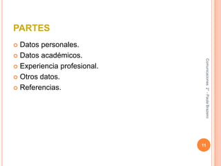 PARTESDatos personales.Datos académicos.Experiencia profesional.Otros datos.Referencias.11Comunicaciones  2° - Paola Brazeiro 