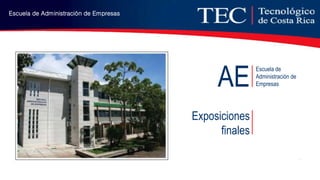 Escuela de Administración de Empresas
AE
Escuela de
Administración de
Empresas
Exposiciones
finales
 