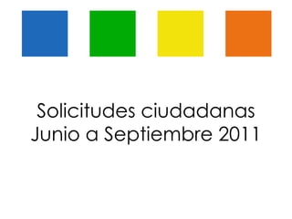 Solicitudes ciudadanas Junio a Septiembre 2011 