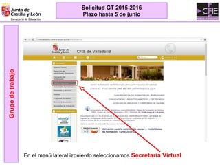 Grupodetrabajo
Solicitud GT 2015-2016
Plazo hasta 5 de junio
En el menú lateral izquierdo seleccionamos Secretaría Virtual
 
