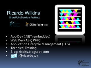 Ricardo Wilkins    SharePoint Solutions ArchitectApp Dev (.NET; embedded)