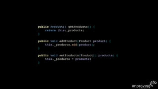 public Product[] getProducts() {
    return this._products;
}

public void addProduct(Product product) {
    this._products.add(product);
}

public void setProducts(Product[] products) {
    this._products = products;
}
 