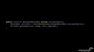 public function ActivateDrillBit(string customerOption)
    IDrillBit .drillBit = DrillBitFactory::CreateDrillBit(customerOption);
    drillBit.activate(this._freq, this._options);
}
 
