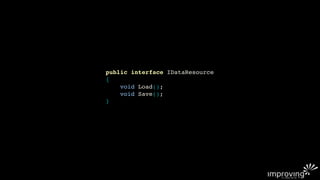public interface IDataResource
{
    void Load();
    void Save();
}
 