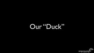 Our “Duck”
 