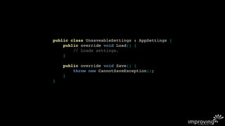 public class UnsaveableSettings : AppSettings {
    public override void Load() {
        // Loads settings.
    }

    public override void Save() {
        throw new CannotSaveException();
    }
}
 
