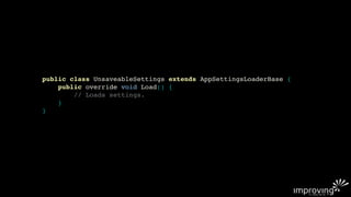 public class UnsaveableSettings extends AppSettingsLoaderBase {
    public override void Load() {
        // Loads settings.
    }
}
 
