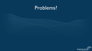 Problems?
 