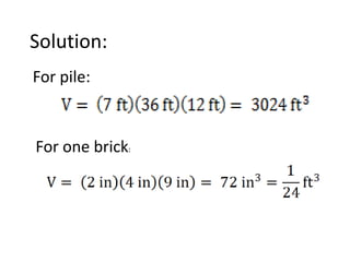 Solution:
For pile:



For one brick:
 