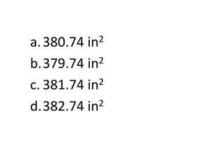 a. 380.74 in2
b.379.74 in2
c. 381.74 in 2

d.382.74 in  2
 
