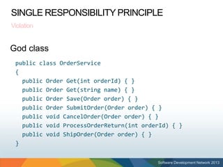 SINGLE RESPONSIBILITY PRINCIPLE
 Violation


• God class unneeded complexity
  Don’t create
• However
   public class Orde...