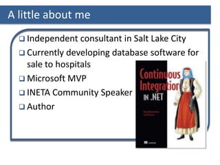 A little about me
 Independent consultant in Salt Lake City
 Currently developing database software for
sale to hospitals
 Microsoft MVP
 INETA Community Speaker
 Author
 