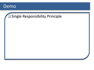 Demo
 Single Responsibility Principle
 