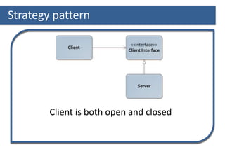 Strategy pattern
Client is both open and closed
 
