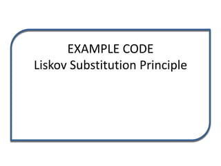 EXAMPLE CODE
Liskov Substitution Principle
 