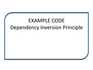 EXAMPLE CODE
Dependency Inversion Principle
 