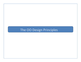 The OO Design PrinciplesThe OO Design Principles
 
